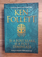 Ken Follett - Si a fost seara, si a fost dimineata