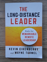 Kevin Eikenberry - The long-distance leader. Rules for remarkable remote leadership