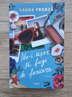 Laura Frunza - Nu-i usor sa fugi de fericire
