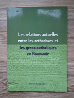 Les relations actuelles entre les orthodoxes et les greco-catholiques en Roumanie