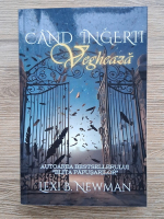 Lexi B. Newman - Cand ingerii vegheaza