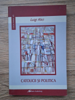Anticariat: Luigi Alici - Catolicii si politica