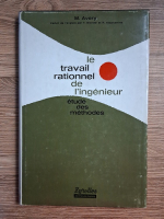 M. Avery - Le travail rationnel de l'ingenieur. Etude des methodes
