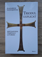 Makarios Simonopetritul - Triodul explicat. Mistagogia timpului liturgic