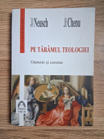 Marcel Neusch - Pe taramul teologiei. Oameni si curente