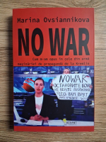 Marina Ovsiannikova - No war. Cum m-am opus in cele din urma masinariei de propaganda de la Kremlin