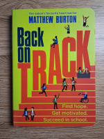 Matthew Burton - Back on track. Find hope, get motivated, succeed in school