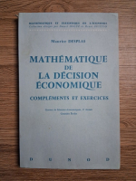 Maurice Desplas - Mathematique de la decision economique. Complements et exercices