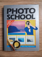Michael Freeman - Photo school. A complete photographic course, with over 100 projects