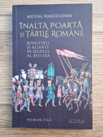 Michal Wasiucionek - Inalta Poarta si Tarile Romane. Rivalitati si aliante in secolul al XVII-lea