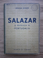 Mircea Eliade - Salazar si revolutia in Portugalia (1942)