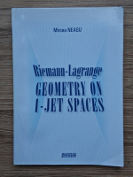 Anticariat: Mircea Neagu - Rieman-Lagrange geometry on 1-jet spaces