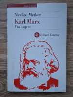Anticariat: Nicolao Merker - Karl Marx vita e opere