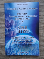 Nicolas Dayzus - O galaxie, o planeta, o profetie. Profetia Arhanghelului Mihail despre Terra si cele 144.000 de fiinte de lumina a caror menire este de a o implini