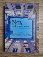 Noi, dupa treizeci de ani (interviuri)