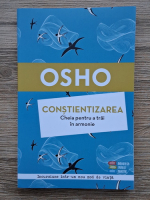 Osho - Constientizarea. Cheia pentru a trai in armonie