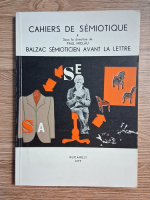 Paul Miclau - Cahiers de semiotique, volumul 1. Balzac semioticien avand la lettre