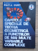 Anticariat: Paula Curt - Capitole speciale de teoria geometrica a functiilor de mai multe variabile complexe
