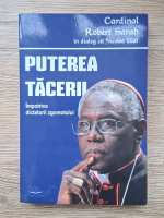 Puterea tacerii. Impotriva dictaturii zgomotului. Cardinal Robert Sarah in dialog cu Nicolas Diat