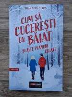 Roxana Popa - Cum sa cuceresti un baiat si alte planuri esuate