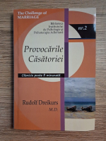 Rudolf Dreikurs - Provocarile casatoriei, volumul 2. Casnicia poate fi minunata