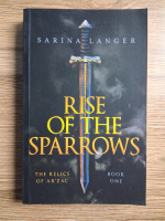 Sarina Langer - The relics of Ar'Zac, volumul 1. Rise of the sparrows