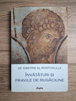 Sfantul Dimitrie al Rostovului - Invataturi si pravile de rugaciune