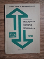 Simion Lazar - Metode matematice folosite la conducerea si organizarea stiintifica a intreprinderilor