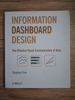 Stephen Few - Information dashboard design. The effective visual communication of data