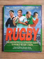 The ultimate encyclopedia of rugby. The definitive illustrated guide to world rugby union