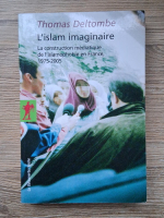 Thomas Deltombe - L'islam imaginaire. La construction mediatique de l'islamophobie en France, 1975-2005