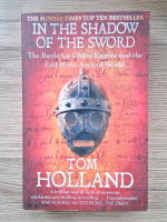 Anticariat: Tom Holland - In the shadow of the sword