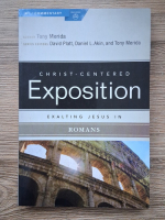 Anticariat: Tony Merida - Christ-centered exposition. Exalting Jesus in Romans