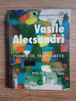 Vasile Alecsandri - Insira-te, Margarite. Poezii, poezii populare