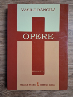 Vasile Bancila - Opere, volumul 8. Sistem de filozofie. Teoria cunoasterii. Arta si cunoastere