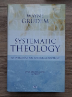 Anticariat: Wayne Grudem - Systematic theology. An introduction to biblical doctrine