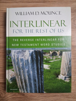 Anticariat: William D. Mounce - Interlinear for the rest of us. The reverse intelinear for new testament word studies
