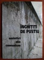 Dorina Sisu - Inghititi de pustiu. Amintiri din comunism
