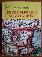 Vasile Stati - De ce moldovenii nu sunt romani