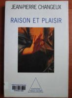 Jean Pierre Changeux - Raison et plaisir