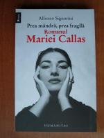 Alfonso Signori - Prea mandra, prea fragila. Romanul Mariei Callas
