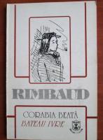 Arthur Rimbaud - Corabia beata si alte poeme