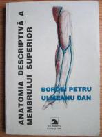 Bordei Petru, Dan Ulmeanu -  Anatomia descriptiva a membrului superior