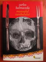 Anticariat: Carlos Balmaceda - Manualul Canibalului
