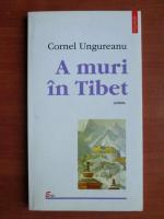 Cornel Ungureanu - A muri in Tibet