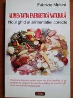 Anticariat: Fabrizio Meloni - Alimentatia energetica naturala. Noul ghid al alimentatiei corecte