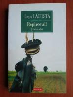 Ioan Lacusta - Replace all (Colcaiala)