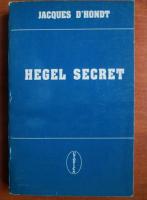 Anticariat: Jacques D`Hondt - Hegel secret