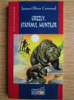 James Oliver Curwood - Grizzly, stapanul muntilor
