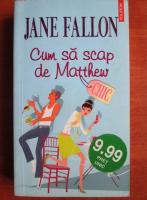 Jane Fallon - Cum sa scap de Matthew